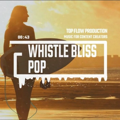 (Music for Content Creators) - Whistle Bliss Pop [Background, Vlog Music by Top Flow ]