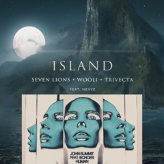 HUMAN x ISLAND (JOHN SUMMIT x SEVEN LIONS x WOOLI x TRIVECTA MASHUP)