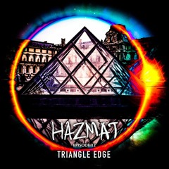[ HAZMAT PODCAST ] - Episode 12 : Triangle Edge