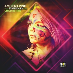 Ambient Pino - Child In TIme (Stan Kolev Remix)