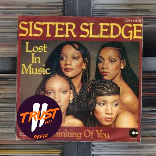 Sister Sledge - Lost In Music (2 TRUST Refix) **FILTERED DUE COPYRIGHT**