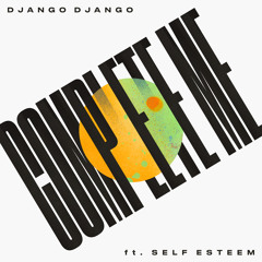 Django Django - Complete Me (feat. Self Esteem)