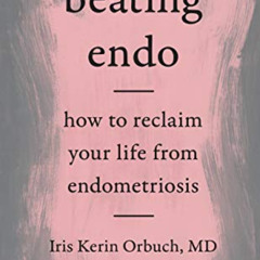 [View] EBOOK 📝 Beating Endo: How to Reclaim Your Life from Endometriosis by  Iris Ke