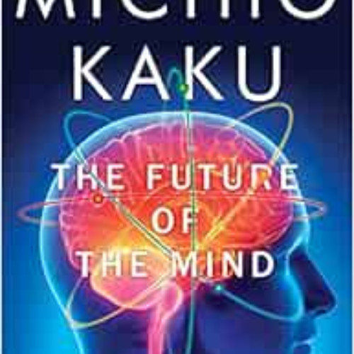 free EBOOK 📒 The Future of the Mind: The Scientific Quest to Understand, Enhance, an