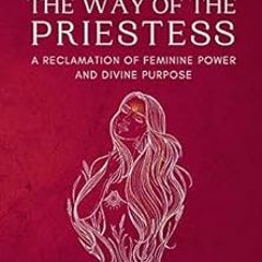 READ EPUB 📰 The Way of the Priestess: A Reclamation of Feminine Power and Divine Pur