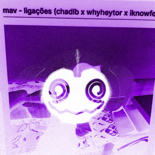 mav - ligações (chadlb x whyheytor x iknowfelipe)