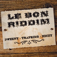 LE BON RIDDIM OFF (TRAPKING x DWEENY x MICKY)