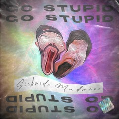 Sickmode - GO STUPID (Madmize Bootleg/- Kick Edit)