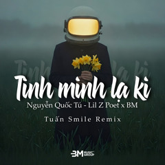 Tình Mình Lạ Kì (Tuấn Smile Remix)