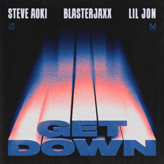 Steve Aoki X Blasterjaxx - Get Down (Ft. Lil Jon)