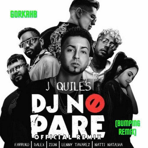 DJ NO PARE- (BUMPING REMIX)-GORKAHB(FULL)