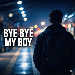 Bye Bye, My Brave Boy