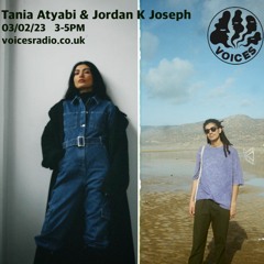 Jordan K Joseph & Tania Atyabi - Voices Radio 03/02/23