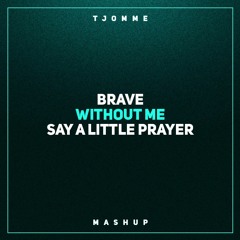 Brave vs Without Me vs Say A Little Prayer (tjomme mashup)