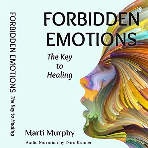 [VIEW] [EPUB KINDLE PDF EBOOK] Forbidden Emotions: The Key to Healing by  Marti Murph