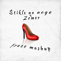 Štikle na Noge x Zemer ( Fraze Mashup )