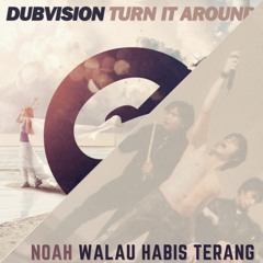 Dubvision X Noah - Turn It Around X Walau Habis Terang (Ihan Farhan Mashup)