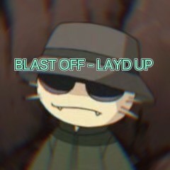 LAYD UP -BLAST OFF