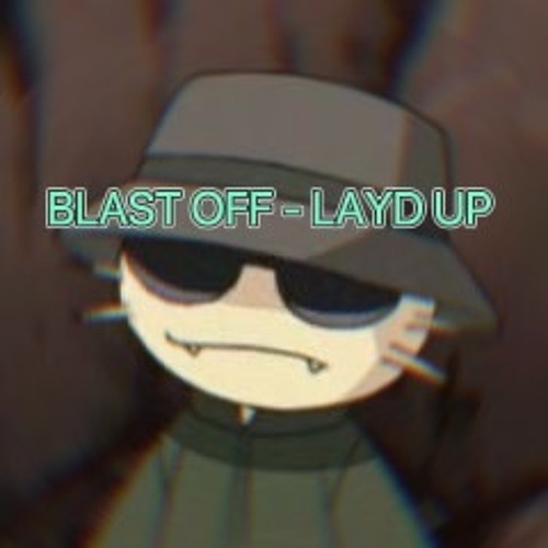 LAYD UP -BLAST OFF
