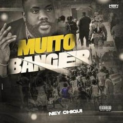 Ney Chiqui Muito Banger