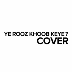 Ye Rooz Khoob Keye? Cover