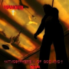 †ATMOS†PHERE † OF GOD AND † DEVIL†  - Hanged
