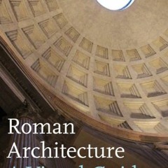 ❤️ Download Roman Architecture: A Visual Guide by  Diana E. E. Kleiner