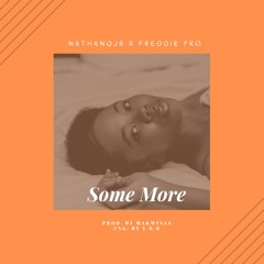 Some More FT. Freddie Pro [Prod by. Makwinja/Eng. By YBR]