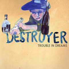 Destroyer — Trouble in Dreams