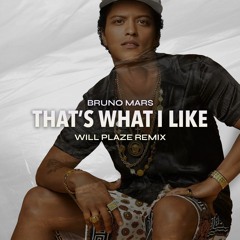 Bruno Mars - That's What I Like (Will Plaze Remix)