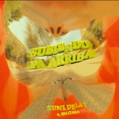 SUNI DELAY - SUBIENDO PA' ARRIBA Ft IBN Itaka