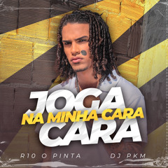 R10 O PINTA - JOGA NA MINHA CARA - DJ PKM