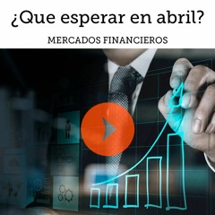 Batial Ep.24 - Mercados financieros ¿Qué esperar en abril 2022?