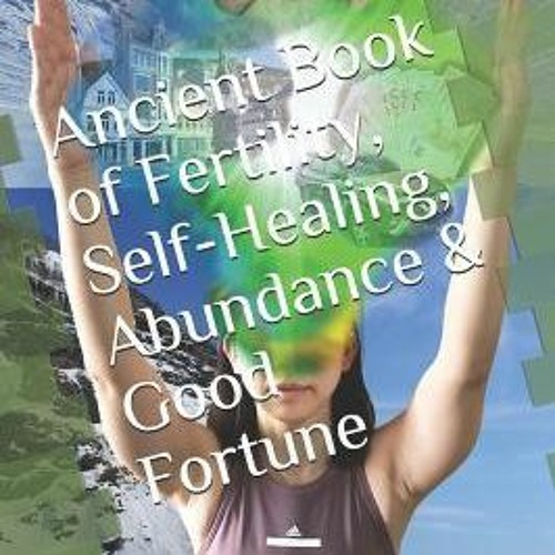 (PDF) Download Ancient Book of Fertility, Self-Healing, Abundance & Good Fortune BY : Andy Kunz