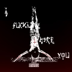 I FUCKING HATE YOU (Prod. Avoid)