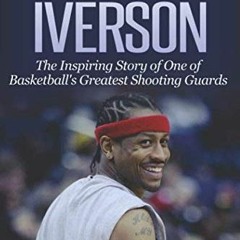 Get EPUB KINDLE PDF EBOOK Allen Iverson: The Inspiring Story of One of Basketball's Greatest Shootin
