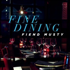 FINE DINING - FIEND MUSTY (Prod. Loki James)