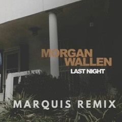 Morgan Wallen - Last Night (Marquis Remix)