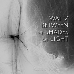 Waltz Between The Shades Of Light