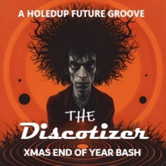 THE DISCOTIZERS XMAS END OF THE YEAR BASH