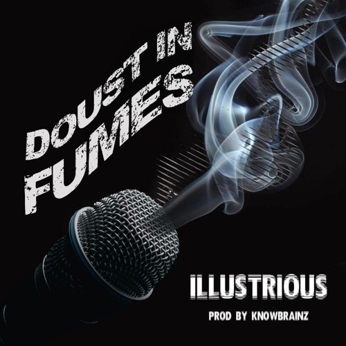 Illustrious - Doust In Fumes (Prod by KnOwBrainZ)