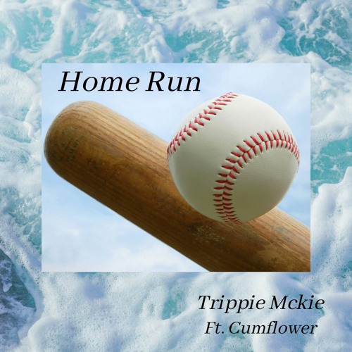Home Run - Trippie Mckie Ft. Cumflower