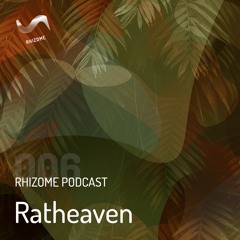 Rhizome Podcast 006 - Ratheaven