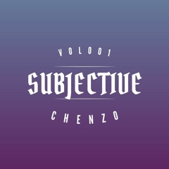 It's SUBJECTIVE  VOL001 - CHENZO