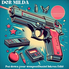 DCR MILDA- Put Down Your Weapon (Daniel Iskren Remix)