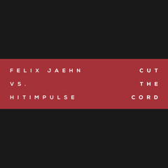Cut The Cord (Felix Jaehn Vs. Hitimpulse) (Felix Jaehn vs. Hitimpulse)