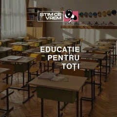 ȘTIM CE VREM | 29. / Educație pentru toți