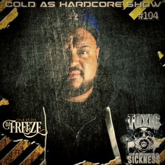 DJ FREEZE / COLD AS HARDCORE SHOW #104 ON TOXIC SICKNESS / NOVEMBER / 2021