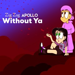 Without Ya' Zig Zag X Apollo