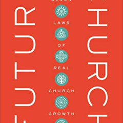 [FREE] PDF 📰 Future Church: Seven Laws of Real Church Growth by  Will Mancini,Cory H